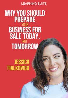 LS_Why You Should Prepare Your Business for Sale Today, Not Tomorrow_Jessica Fialkovich
