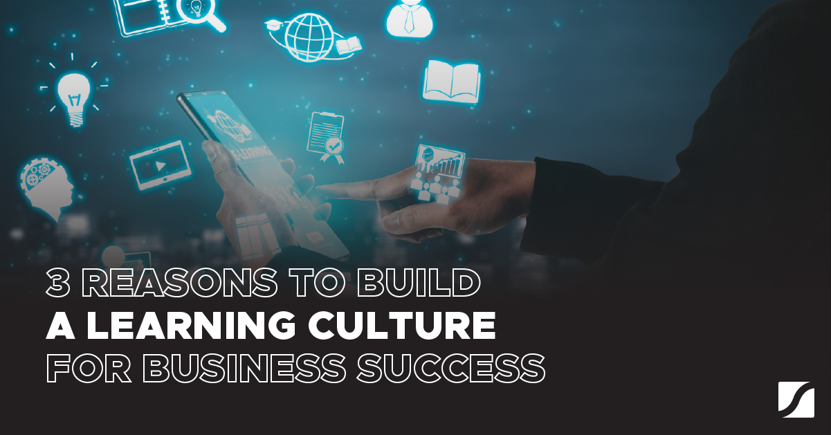 3 Reasons To Build A Learning Culture For Business Success