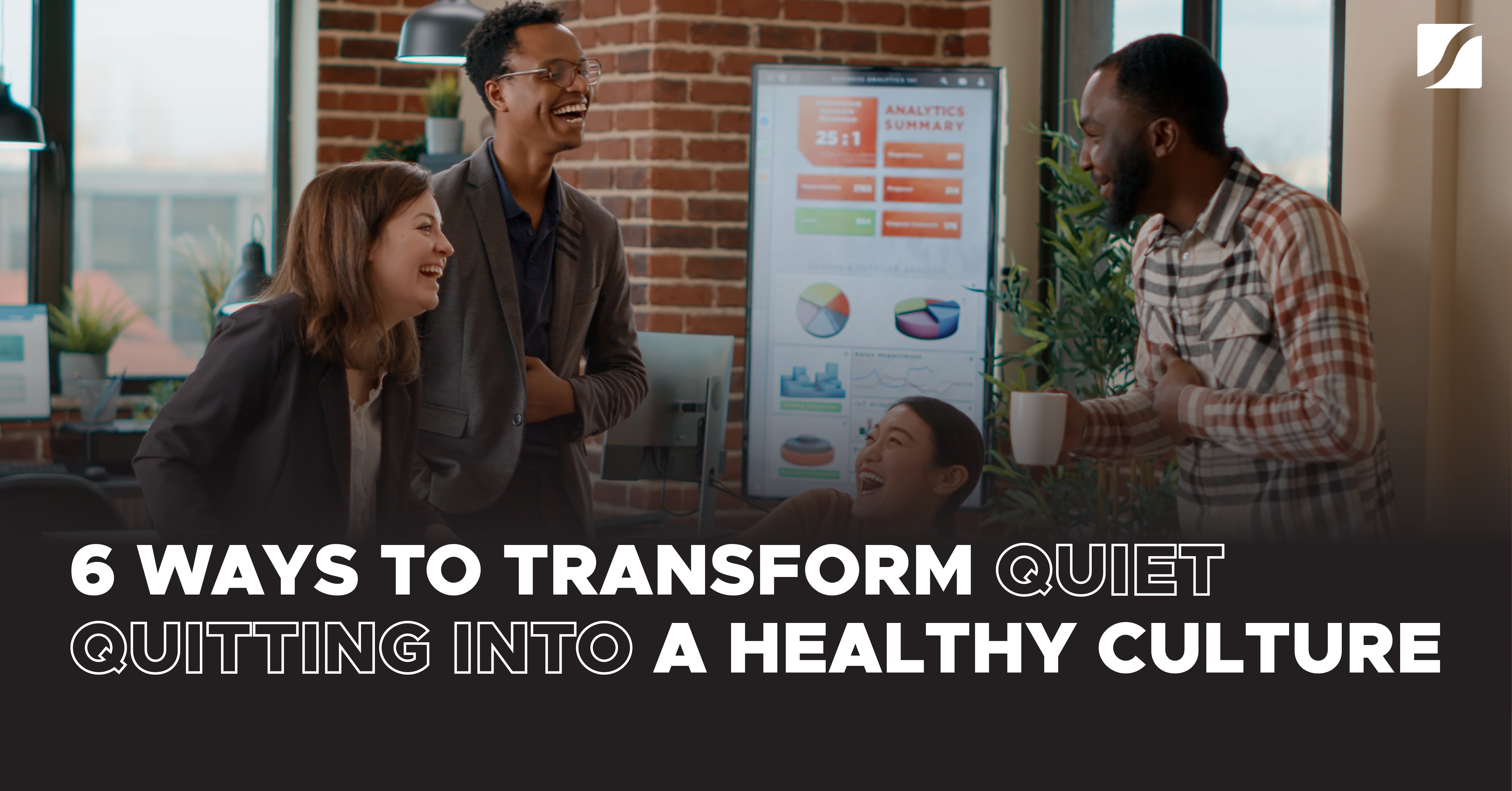 6 Ways To Transform Quiet Quitting Into A Healthy Culture